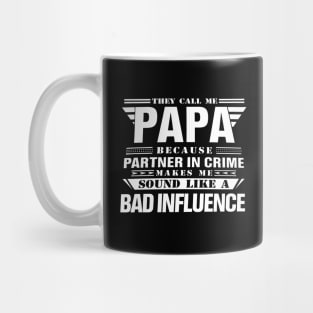 THEY CALL ME PAPA BECAUSE PARTNER IN CRIME MAKES ME SOUND LIKE A BAD INFLUENCE T SHIRT Mug